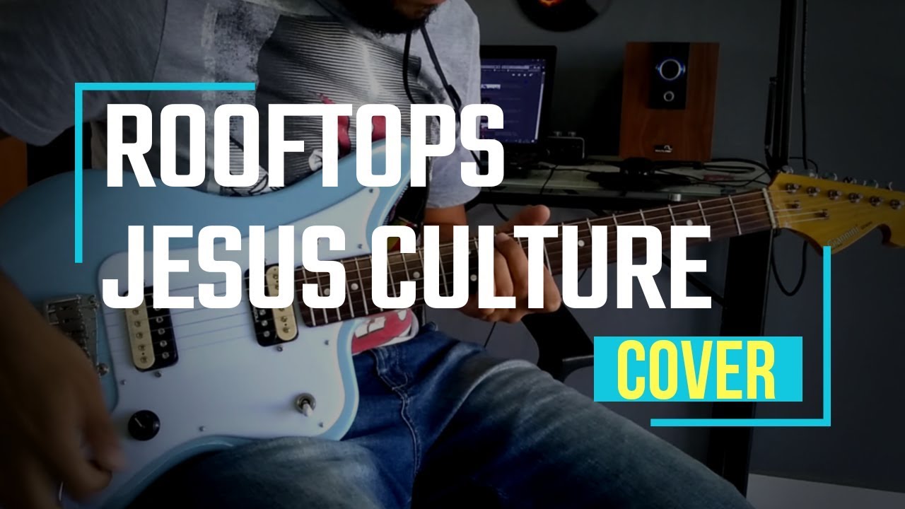 Jesus Culture // Rooftops // Guitar Cover YouTube