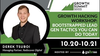 Derek Tsuboi | Growth Hacking Workshop : Bootstrapped Lead Gen Tactics | Growth Summit 2022