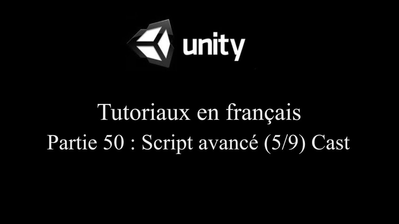 Unity 3D tutoriel Partie 50 Script avancé 5/9 Cast fr - YouTube
