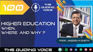 Higher Education When, Where & Why  | Padmabhushan awardee Professor Jagdish N Sheth | #TGV100 Update