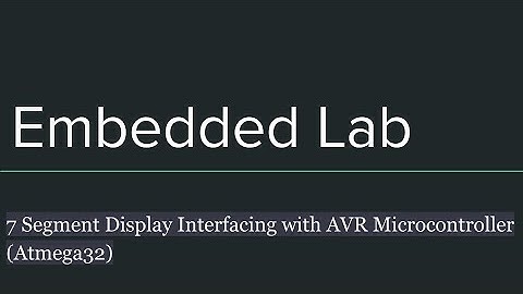 7 Segment Display Interfacing with AVR Microcontroller ( Atmega32 )