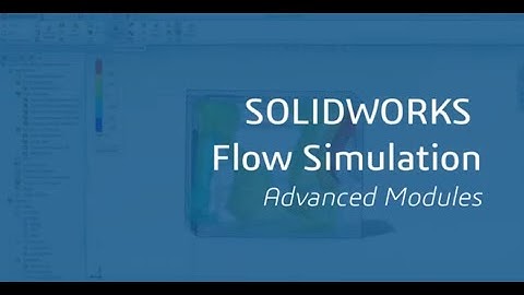 Episode 31: SOLIDWORKS Flow Simulation - Advanced Modules