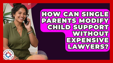 How Can Single Parents Modify Child Support Without Expensive Lawyers? - Single Parent Support Hub