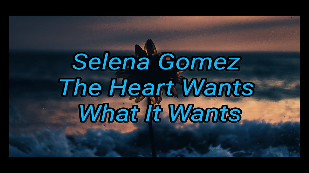 Selena Gomez The Heart Wants What It Wants (Lyrics) YouTube Selena Gomez The Heart Wants What It Wants (Lyrics) YouTube
