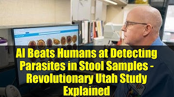 AI Beats Humans at Detecting Parasites in Stool Samples - Revolutionary Utah Study Explained