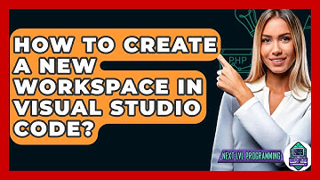 How To Create A New Workspace In Visual Studio Code? - Next LVL Programming