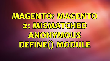 Magento: Magento 2: Mismatched anonymous define() module (2 Solutions!!)
