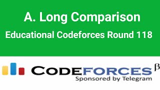 A. Long Comparison | Codeforces Solution | Educational Codeforces Round 118  | C++