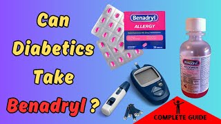 CAN DIABETICS TAKE BENADRYL? EVERYTHING YOU NEED TO KNOW