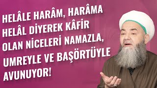 Helâle Harâm, Harâma Helâl Diyerek Kâfir Olan Niceleri Namazla, Umreyle ve Başörtüyle Avunuyor! Resimi