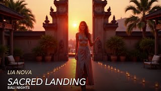 Lia Nova — Sacred Landing (Official Music Video) | Bali Nights