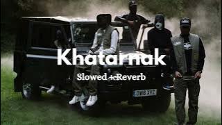 Khatarnak [Slowed   Reverb] Gur Waraich | Deepak Dhillon | Black Lofis | 2024