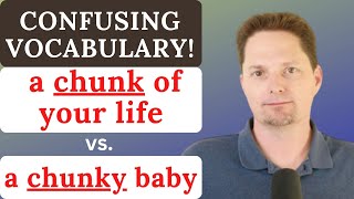 CONFUSING VOCABULARY / CHUNK VS. CHUNKY / AVOID COMMON MISTAKES / REALLIFE AMERICAN ENGLISH