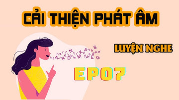 cặp âm /θ/ và /ð/ - CẢI THIỆN PHÁT ÂM TIẾNG ANH BẰNG CÁCH LUYỆN NGHE - EP07