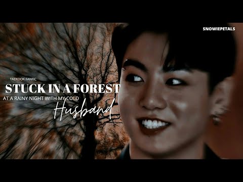|| Stuck in a forest at a rainy night with my cold husband | Taekook one-shot