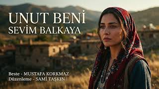UNUT BENİ-SÖZ-SEVİM BALKAYA-BESTE-MUSTAFA KORKMAZ-ARANJE-SAMİ TAŞKIN