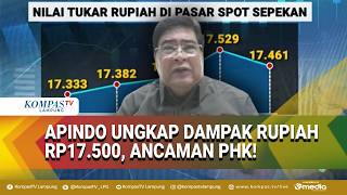 Rupiah Melemah ke Rp17.500, Pengusaha Wanti-wanti Gelombang PHK