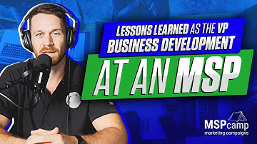 Lessons Learned as the VP of Business Development at an MSP - Part 1