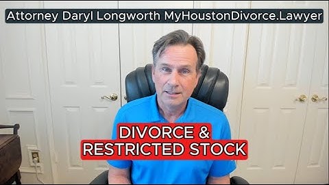 Restricted Stock & Texas Divorce — Property Division Attorney Daryl Longworth