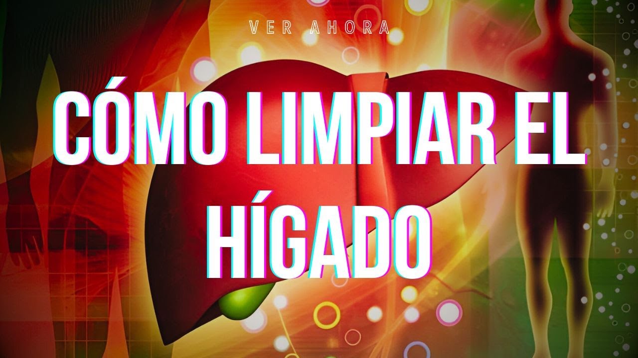 Cómo limpiar el hígado. Guía Completa para Desintoxicar tu Hígado de