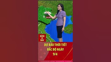 Thời tiết Bắc bộ ngày 9/4: Mây nhiều, có mưa, mưa nhỏ, mưa phùn, sương mù trộn lẫn
