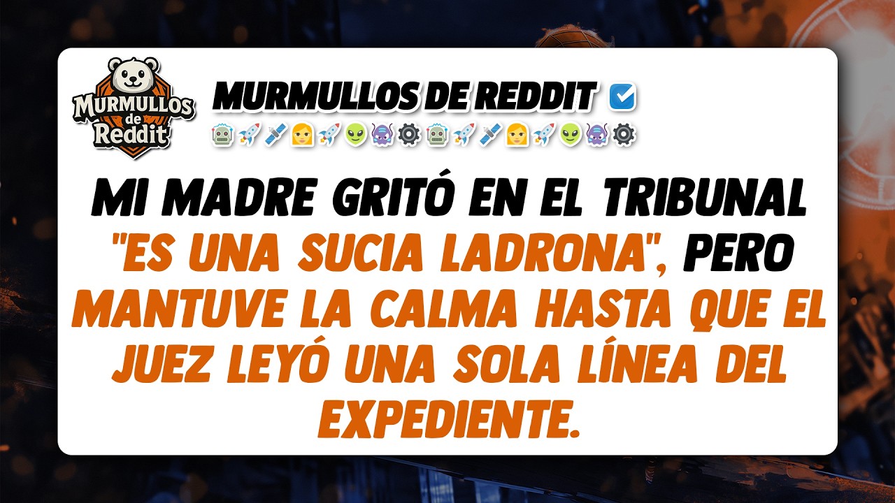 Mi madre gritó en la sala del tribunal: 