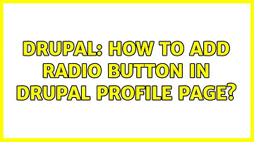 Drupal: How to add radio button in drupal profile page? (3 Solutions!!)