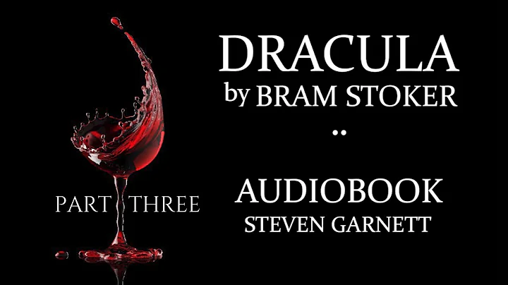 DRACULA by Bram Stoker | FULL AUDIOBOOK Part 3 of 3 | Classic English Lit. UNABRIDGED & COMPLETE