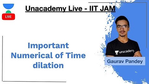 Important Numerical of Time dilation | IIT JAM | Gaurav Kumar pandey | JAM 2020 | Unacademy Live