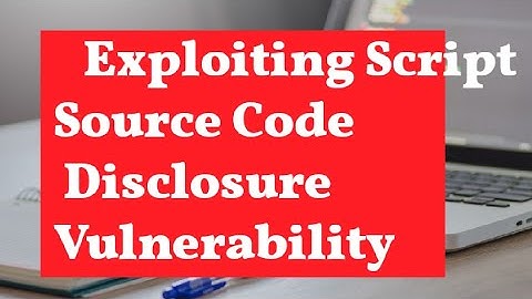 4  Exploiting Script Source Code Disclosure Vulnerability