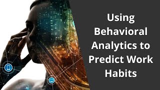 Using Behavioral Analytics to Predict Work Habits