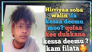 🛑↪️ Hirriyaa soba walin ifa kessa deemu moo? qofaa kee dukkana kessa deemu ?kam filata🥰