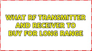 What RF transmitter and receiver to buy for long range (2 Solutions!!)