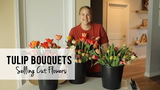 Making Tulip Bouquets!!!  Selling Cut Flowers - Sunshine and Flora