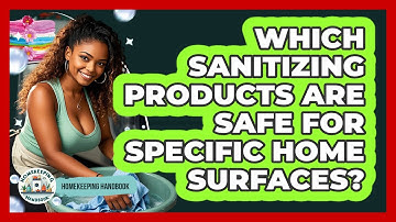 Which Sanitizing Products Are Safe For Specific Home Surfaces? - Homekeeping Handbook