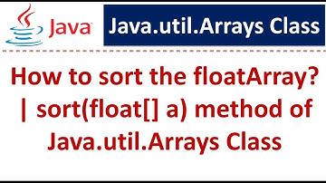How to sort the floatArray? | sort(float[] a) method of Java.util.Arrays Class