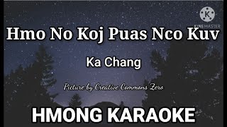 Video thumbnail of "Hmo No Koj Puas Nco Kuv Karaoke by Ka Chang 1080p"