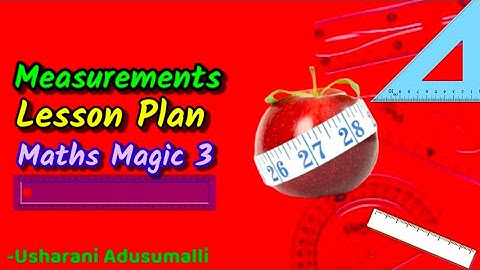 Measurements ||Maths Magic -3 ,Lesson Plan ||Unit Plan |AP New Syllabus |Semester |DSC |SCERT Model