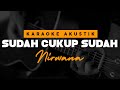 Download Lagu Sudah Cukup Sudah - Nirwana ( Karaoke Akustik )