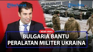 Kunjungan Perdana Menteri Bulgaria, Bantu Peralatan Militer Ukraina