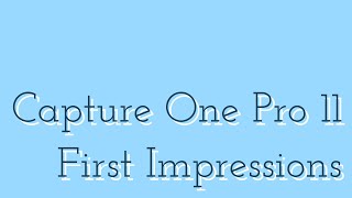 Capture One Pro 11 First Impressions
