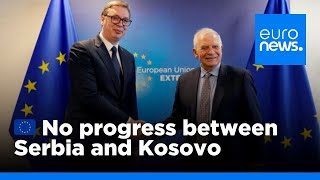 No breakthrough in Serbia-Kosovo talks, EU foreign policy chief Josep Borrell says | euronews 🇬🇧