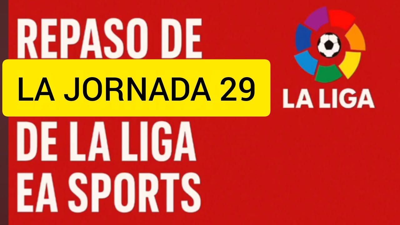 REPASO DE LA JORNADA 29 DE LA LIGA EA SPORTS - YouTube