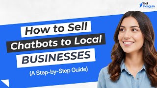 How to Sell Chatbots to Local Businesses || A Step-by-Step Guide || BotPenguin || AI Agents