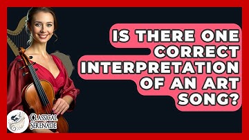 Is There One Correct Interpretation Of An Art Song? - Classical Serenade