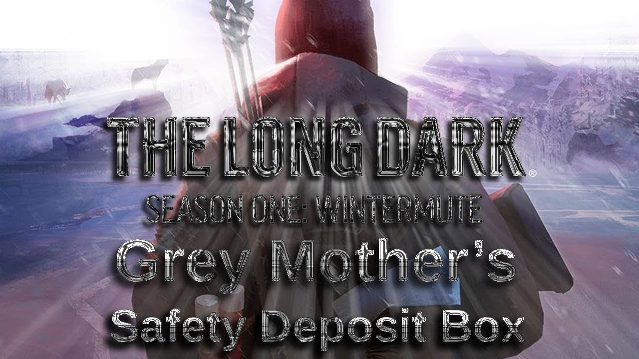 Grey Mothers Safety Deposit Box The Long Dark Story Mode YouTube