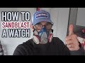 How to Sandblast a Watch