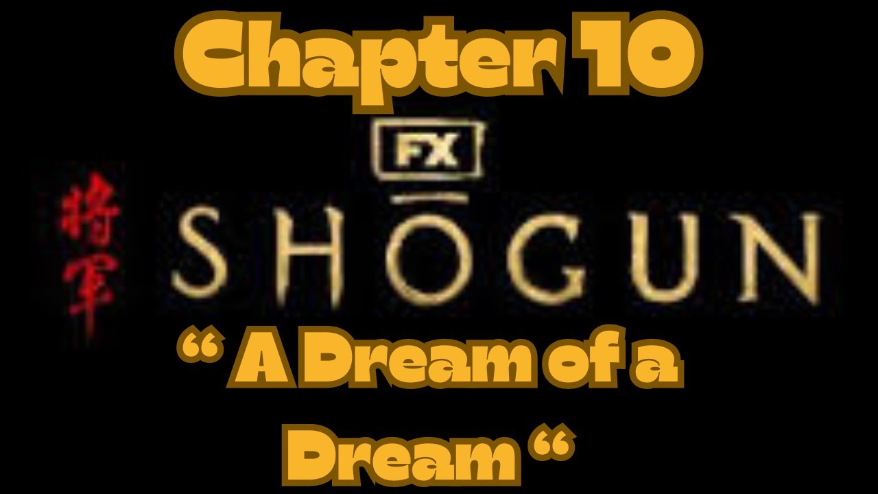Shogun Chapter 10 RECAP   A Dream of a Dream  