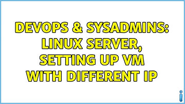 DevOps & SysAdmins: Linux server, setting up VM with different IP