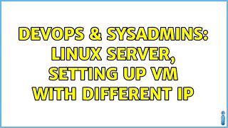 DevOps & SysAdmins: Linux server, setting up VM with different IP